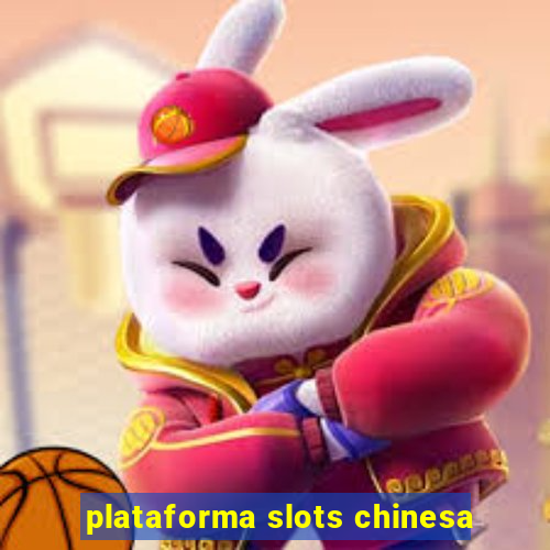 plataforma slots chinesa